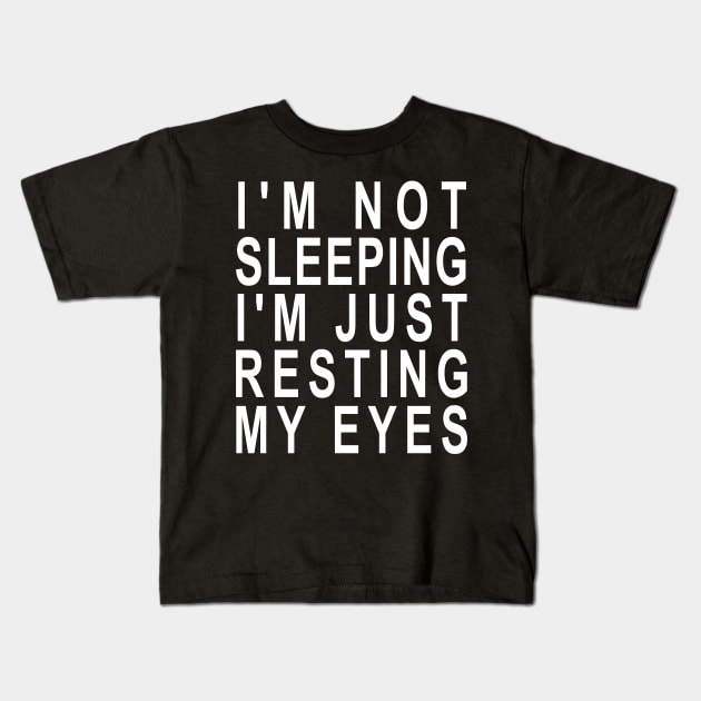 I'm not Sleeping I'm Just Resting My Eyes Kids T-Shirt by ZimBom Designer